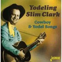 Slim Clark - Cowboy & Yodel Songs